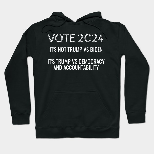 2024 is Trump vs Democracy and Accountability Hoodie by Muzehack